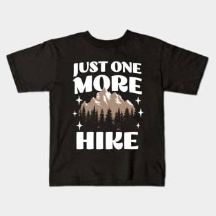 Just One More Hike - Adventure Wanderlust - Hiking Lover Kids T-Shirt